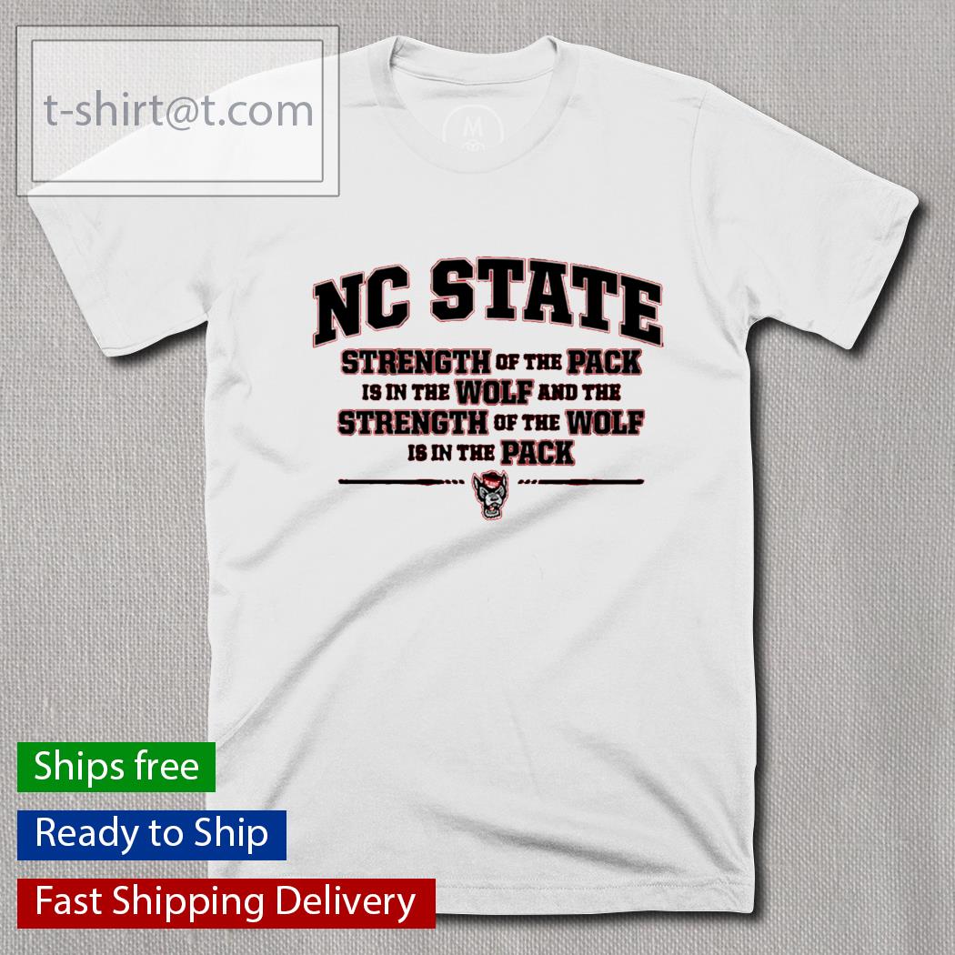 NC State Strength of the Pack is in the Wolf and the Strength Wolf shirt