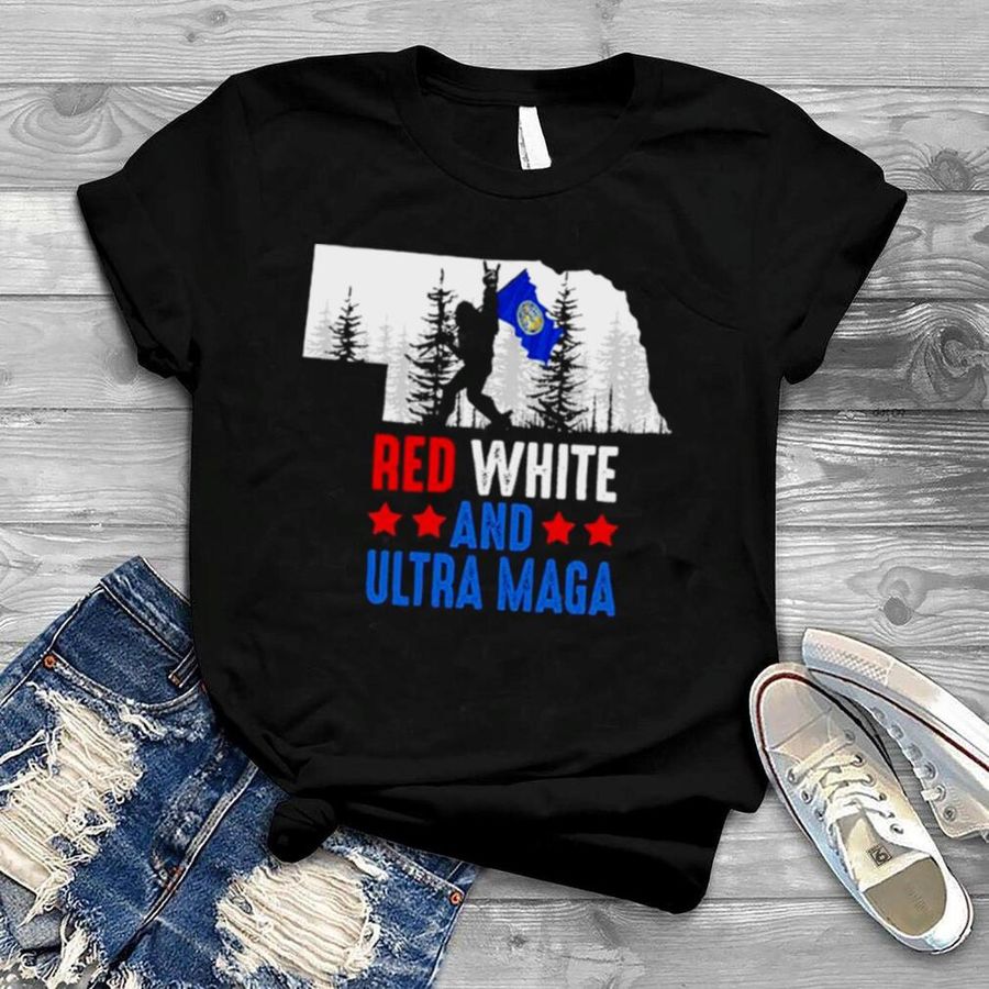Nebraska America Bigfoot Red White And Ultra Maga Shirt