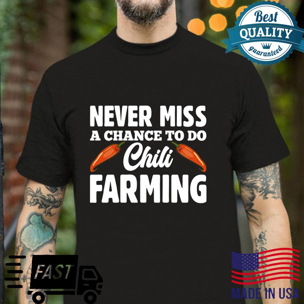 Never Miss A Chance To Do Chili Farming Shirt
