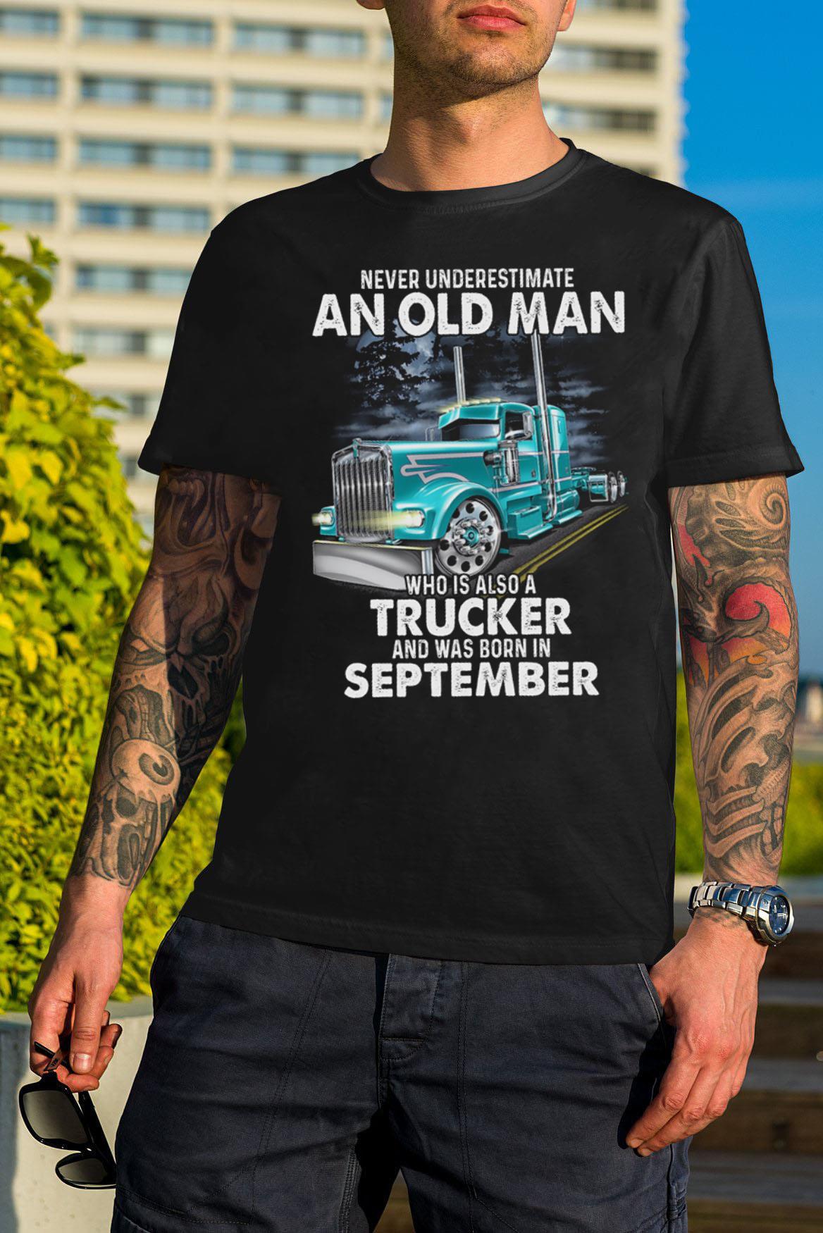 Never underesstimate an old man who is also a trucker and was born in september shirt