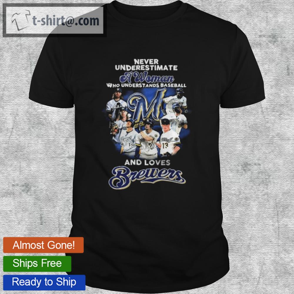 Never underestimate a woman who understands baseball and love milwaukee brewers shirt