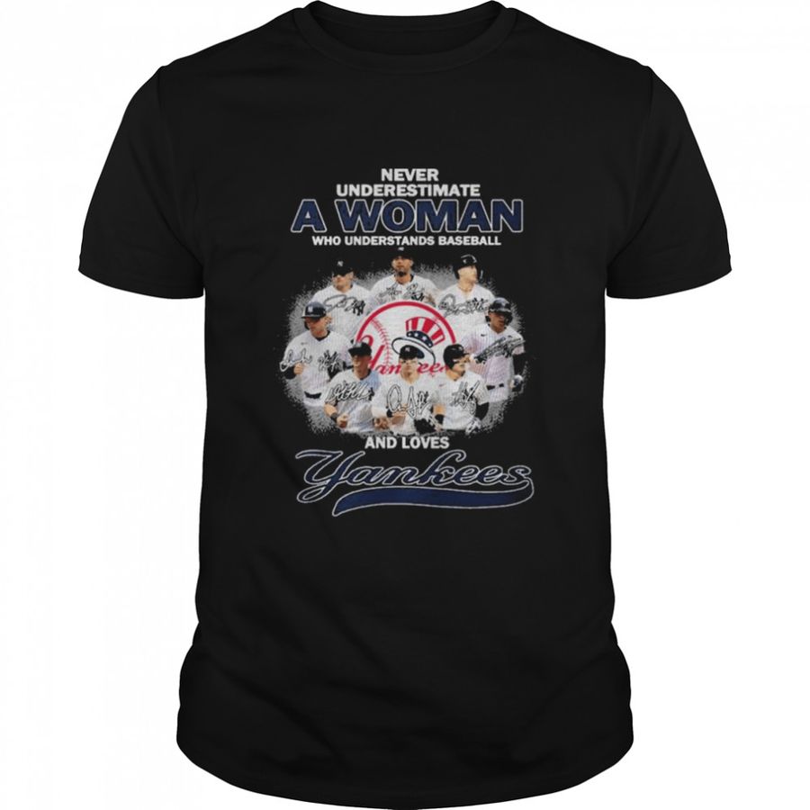 never underestimate a woman who understands baseball and love new york yankees signatures shirt