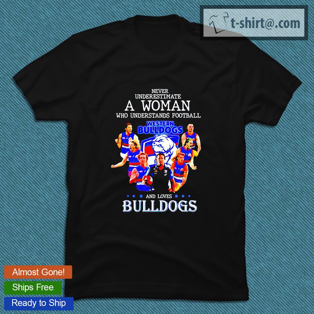 Never underestimate a woman who understands Football and loves Western Bulldogs T-shirt