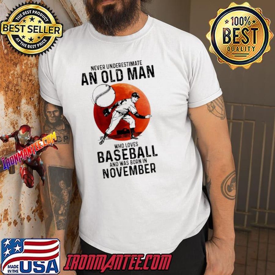 Never underestimate an old man loves baseball was born in november shirt