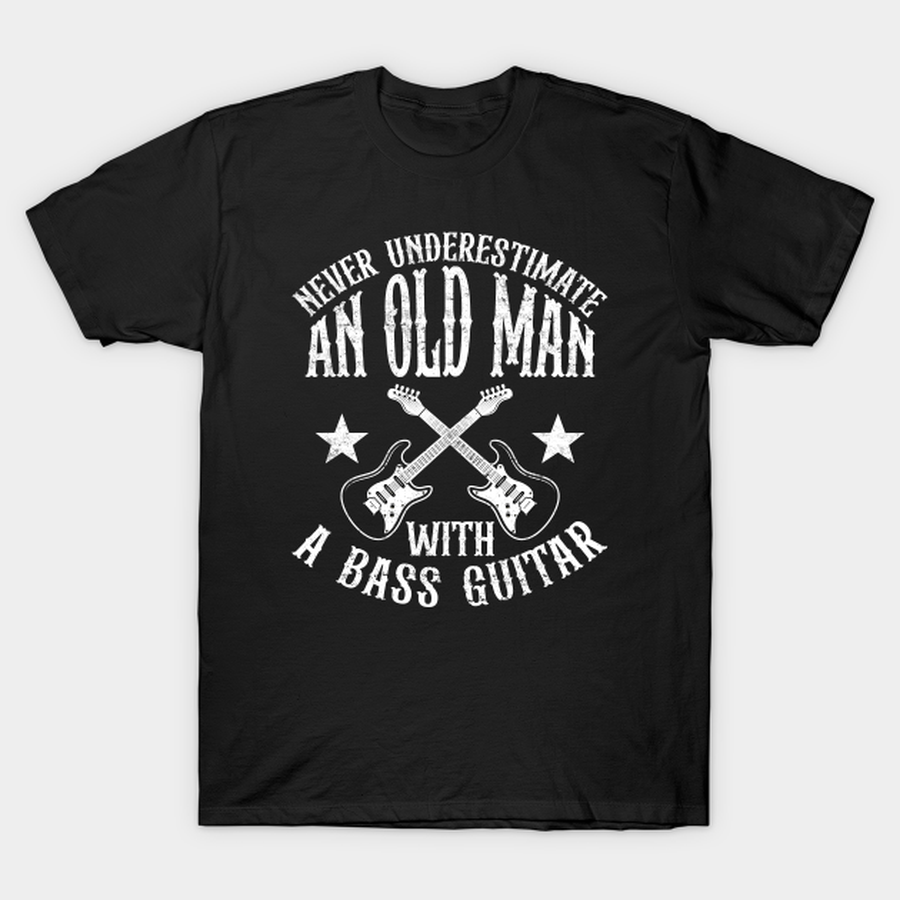 Never Underestimate An Old Man With A Bass Guitar T-shirt, Hoodie, SweatShirt, Long Sleeve.png