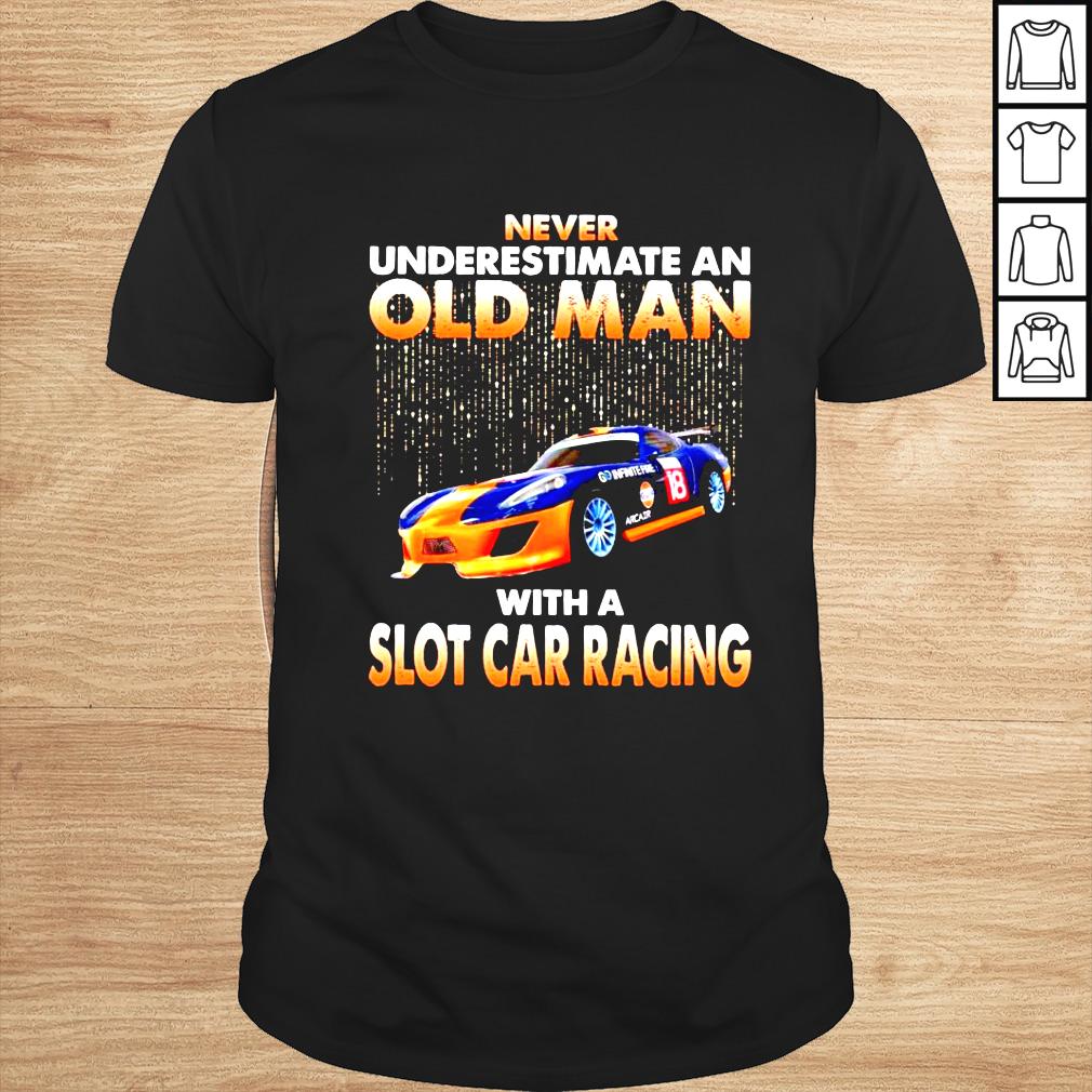 Never underestimate an old man with a Slot Car Racing shirt