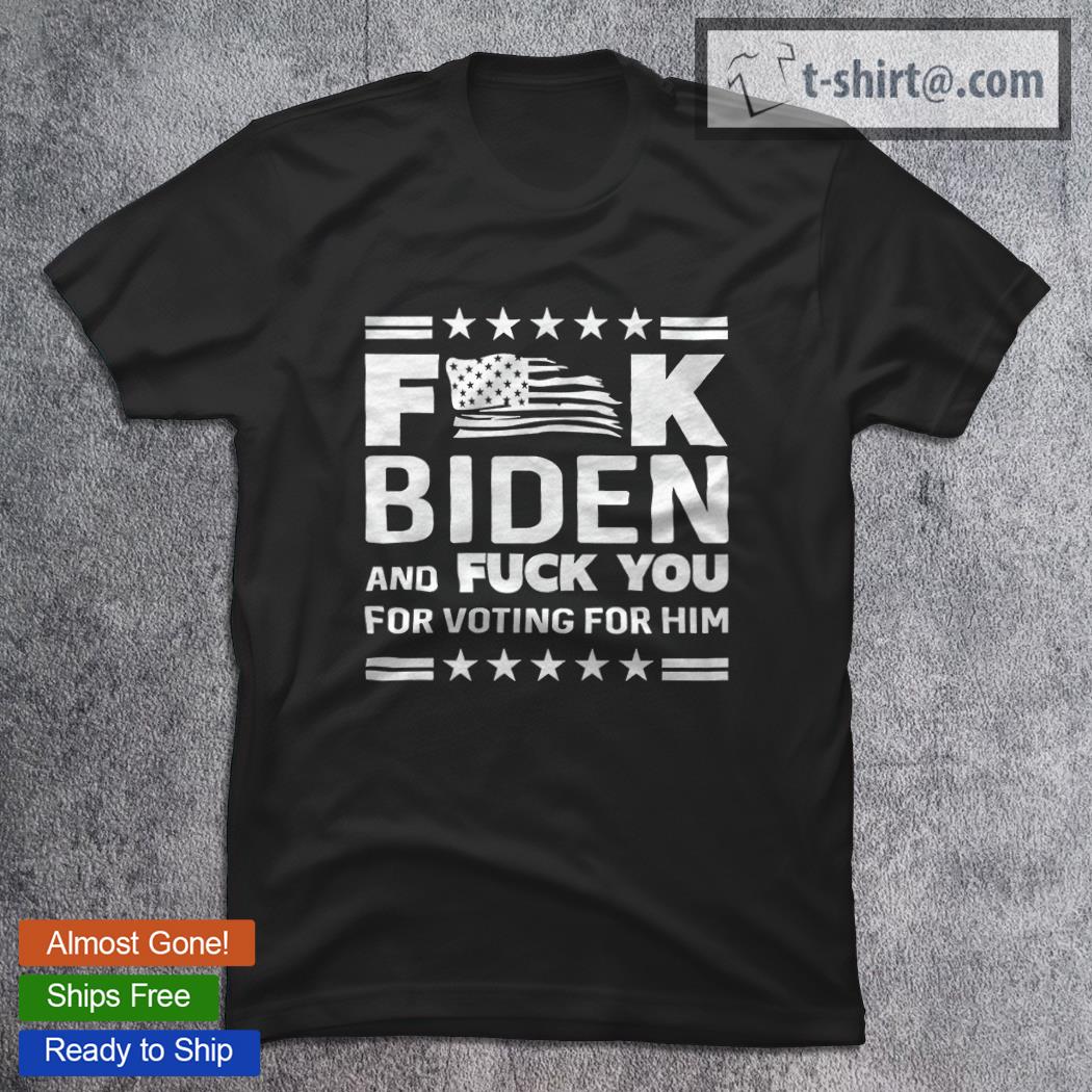 New Design fucK Biden And F You For Voting For Him T-Shirt