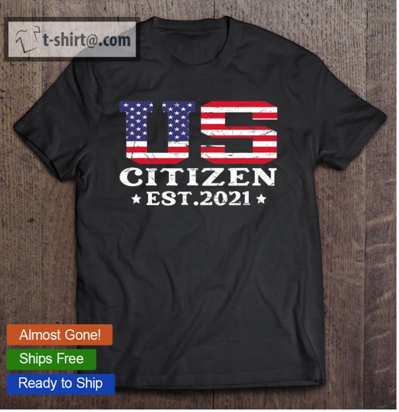New Us Citizen Est 2021 American Immigrant Citizenship Gifts T-shirt