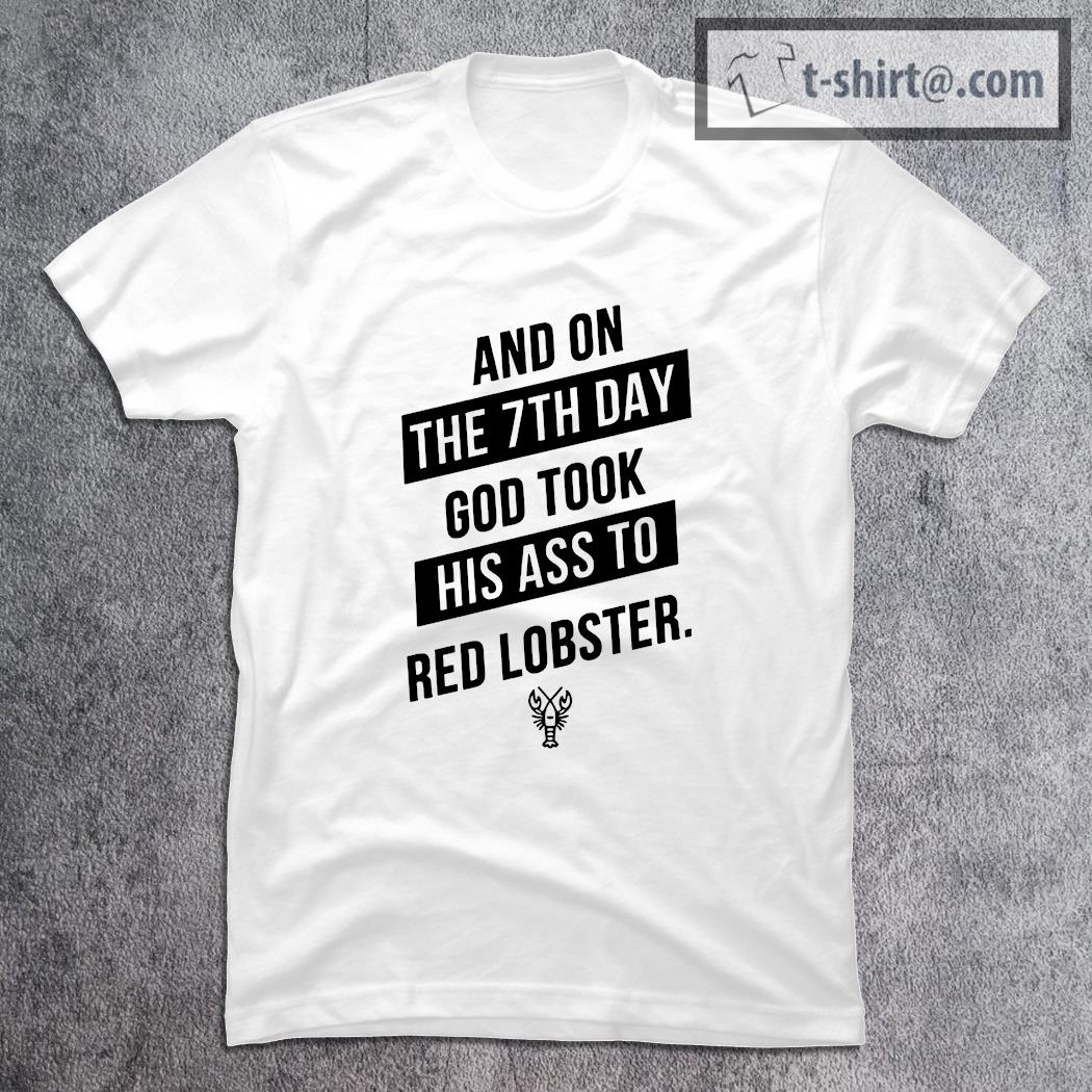 Nice and on the 7th day god took his ass to red lobster shirt