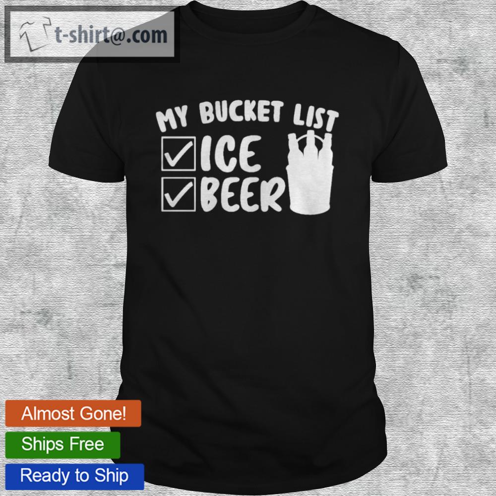 Nice my bucket list ice beer shirt