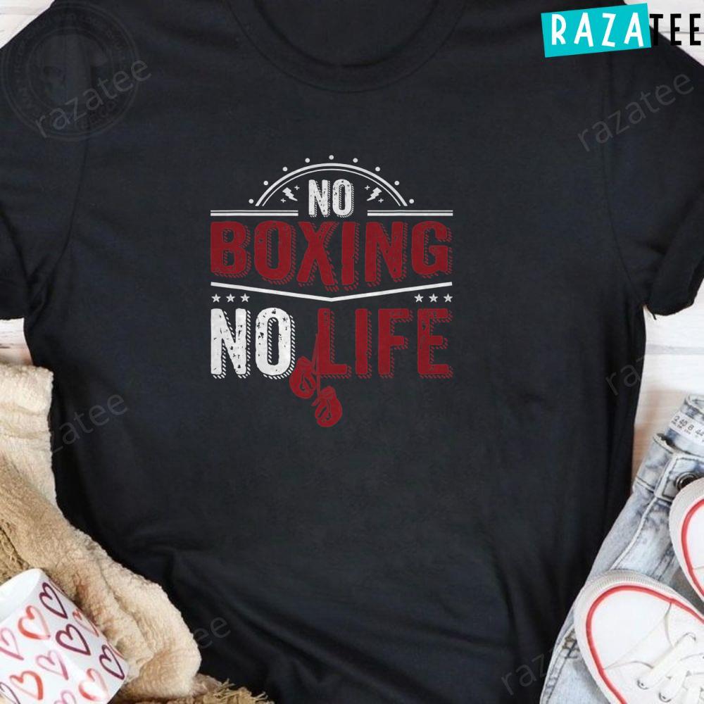 No Boxing No Life Shirt For Boxing Lover