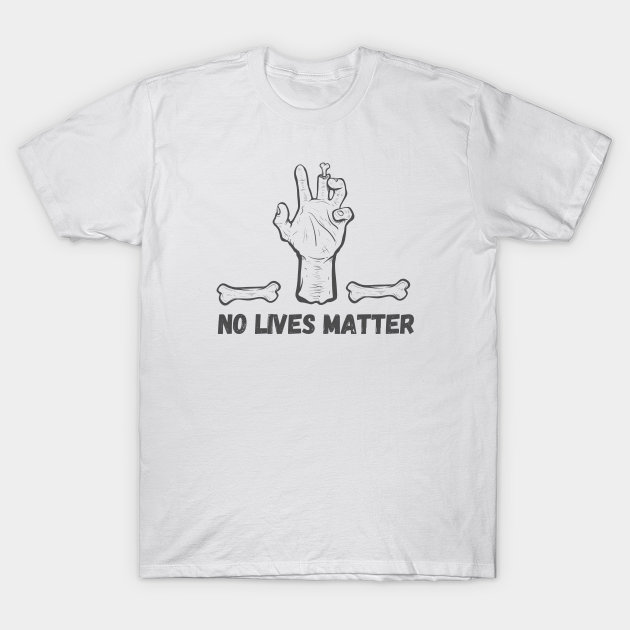 No Lives Matter Z T-shirt