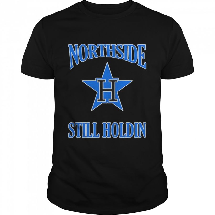 Northside Still Holdin shirt