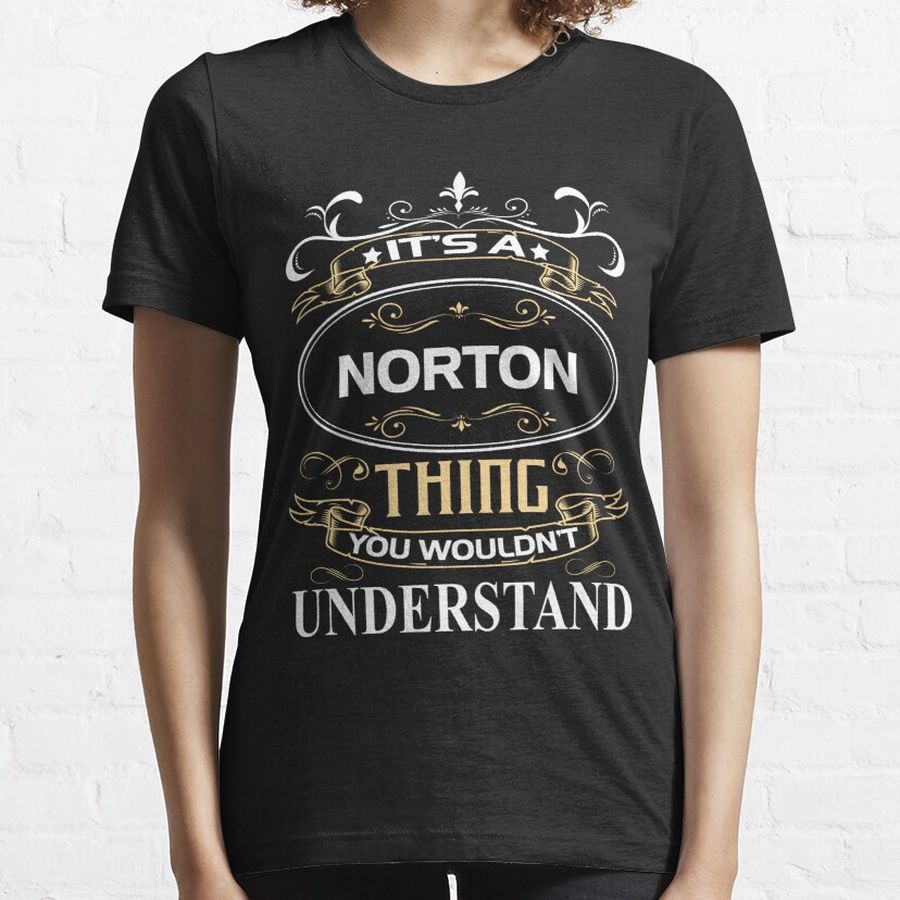 Norton Name Shirt It's A Norton Thing You Wouldn't Understand Essential T-Shirt
