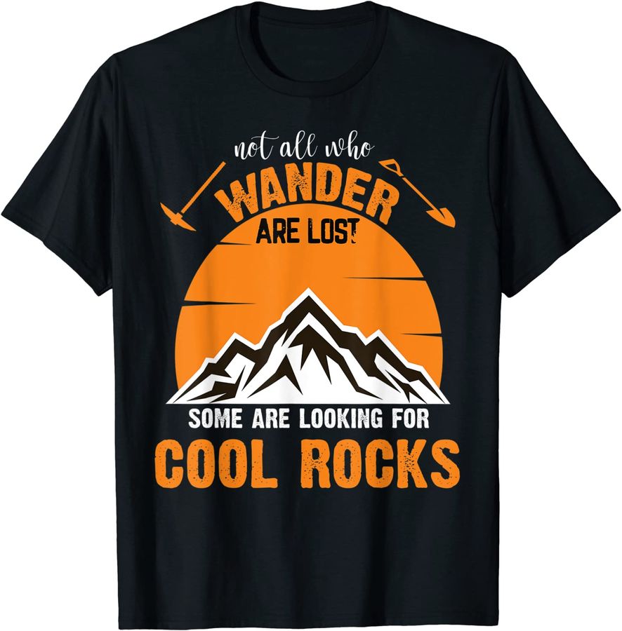 Not All Who Wander Are Lost Some Looking For Cool Rocks