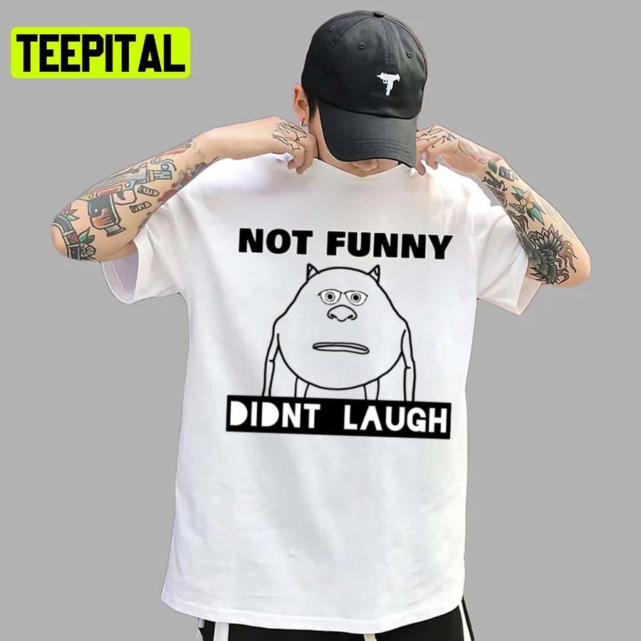 Not Funny Didn’t Laugh Long Monsters Inc Cartoon Pixar Unisex T-Shirt