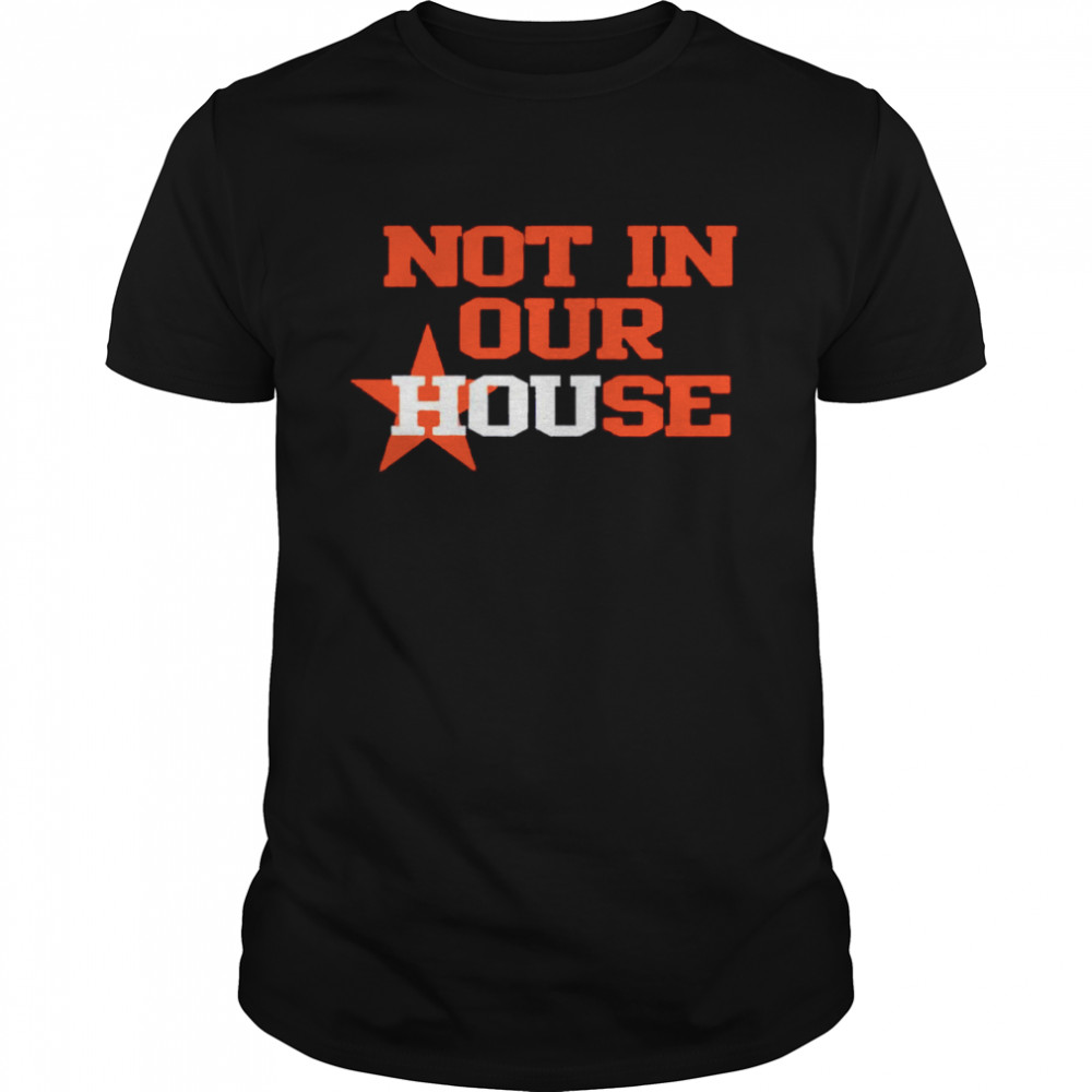 Not In Our House shirt