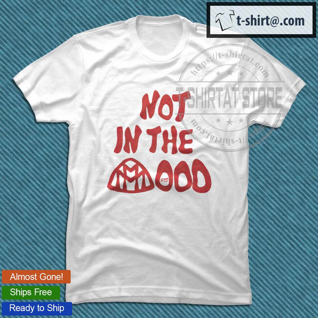 Not in the mood T-shirt