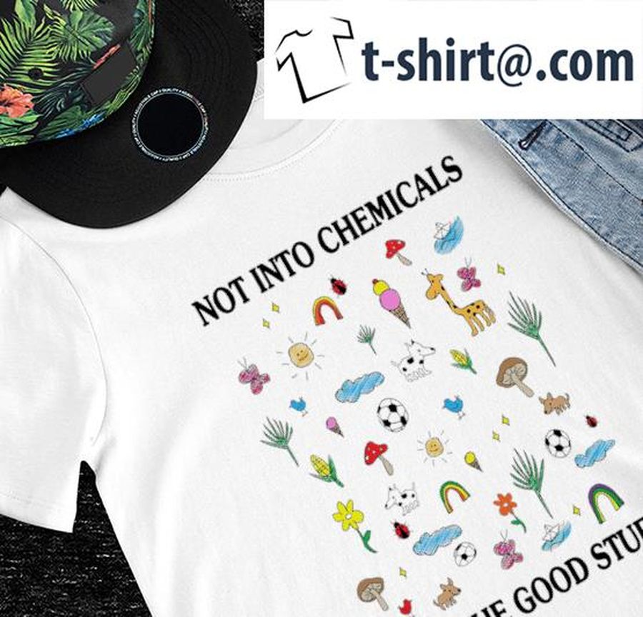 Not into chemicals just the good stuff stickers shirt