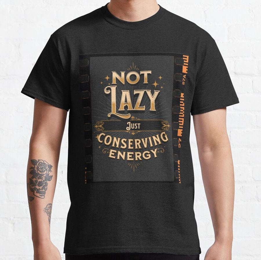 Not lazy just conserving Energy Classic T-Shirt