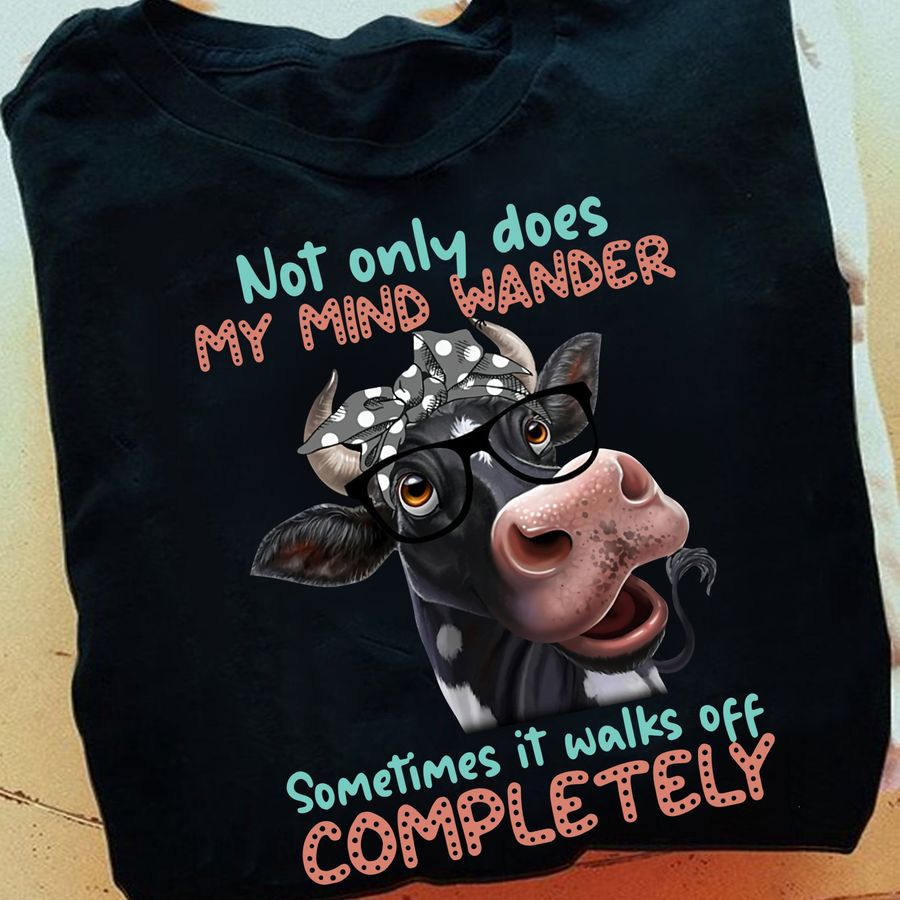 Not Only Does My Mind Wander Sometimes It Walks Off Completely Cow Heifer Shirt