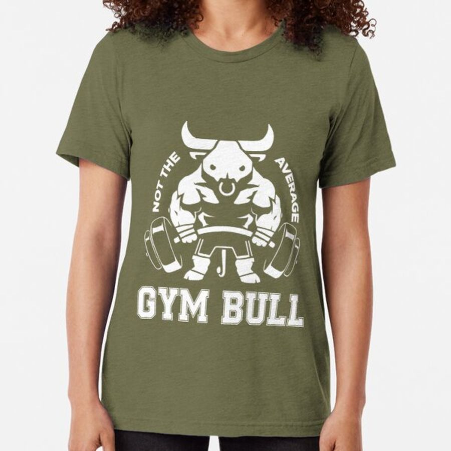 Not the average GYM BULL Tri-blend T-Shirt