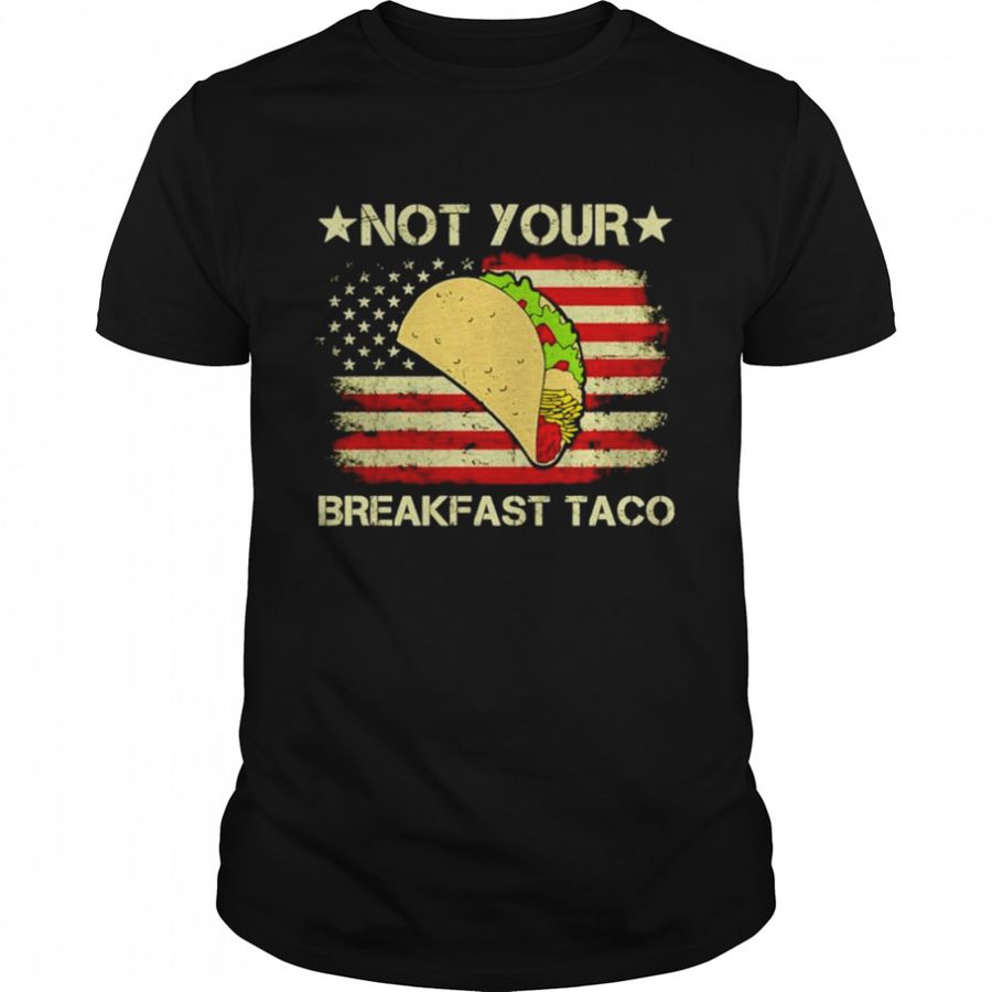 Not Your Breakfast Taco Us Flag shirt
