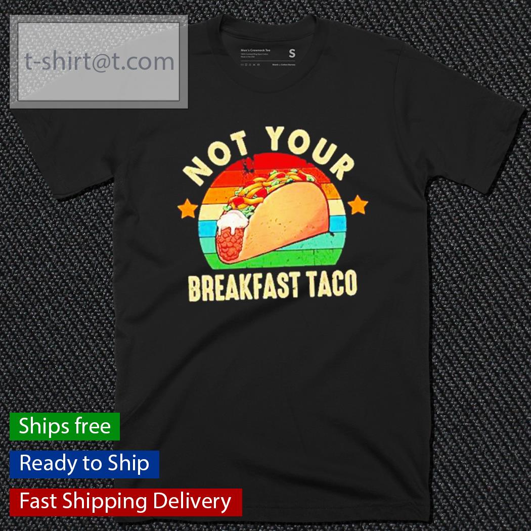 Not Your Breakfast Taco Vintage Shirt