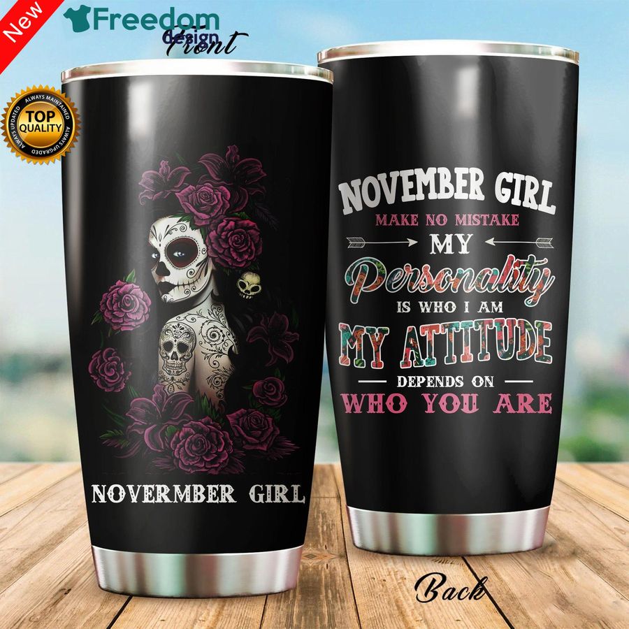 November Girl Make No Mistake My Personality Is Who I Am My Attitude Depends On Who You Are Tumbler Cup 20oz, Tumbler Cup 30oz, Straight Tumbler 20oz