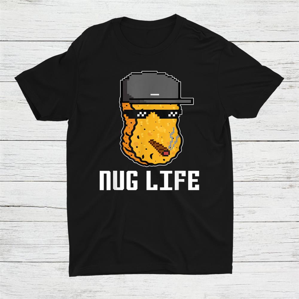 Nug Life Nugget Lover Chicken Nuggets Fast Food Eater Thugshirt