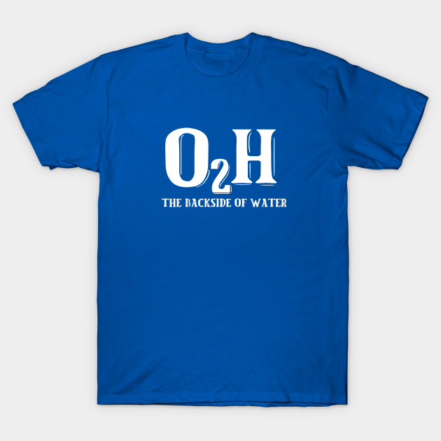 O2H Backside of Water T-shirt, Hoodie, SweatShirt, Long Sleeve