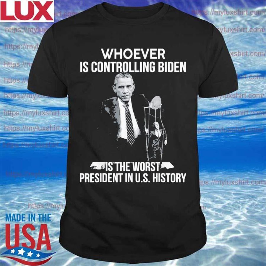 Obama Whoever Is Controlling Biden Is The Worst President T-Shirt