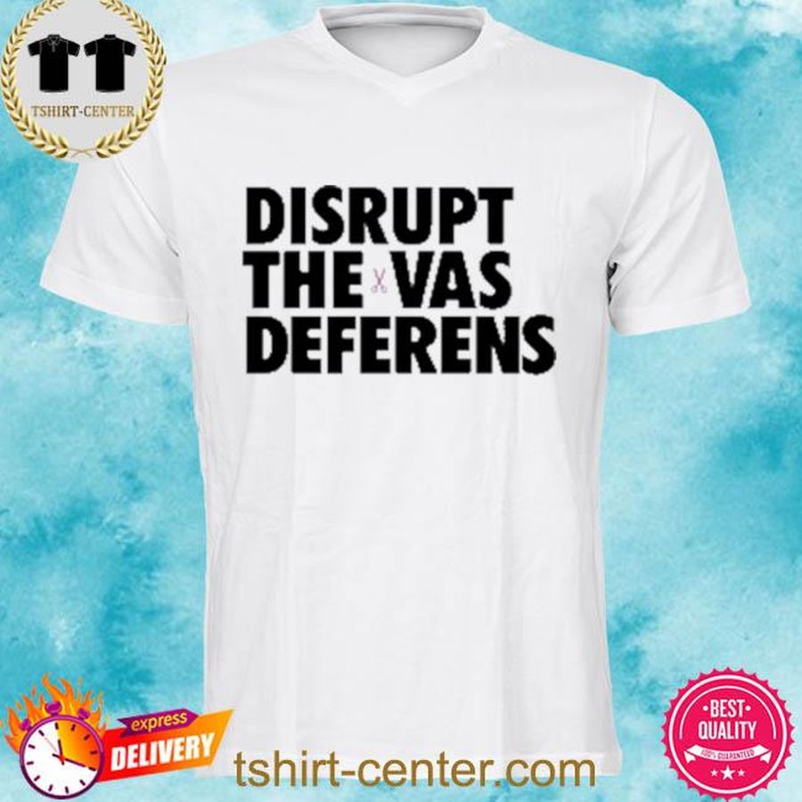 Official Disrupt the vas deferens shirt T-shirt, Hoodie, SweatShirt, Long Sleeve