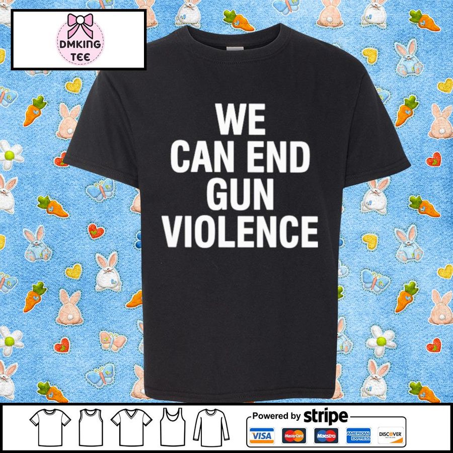 Official We Can End Gun Violence Shirt