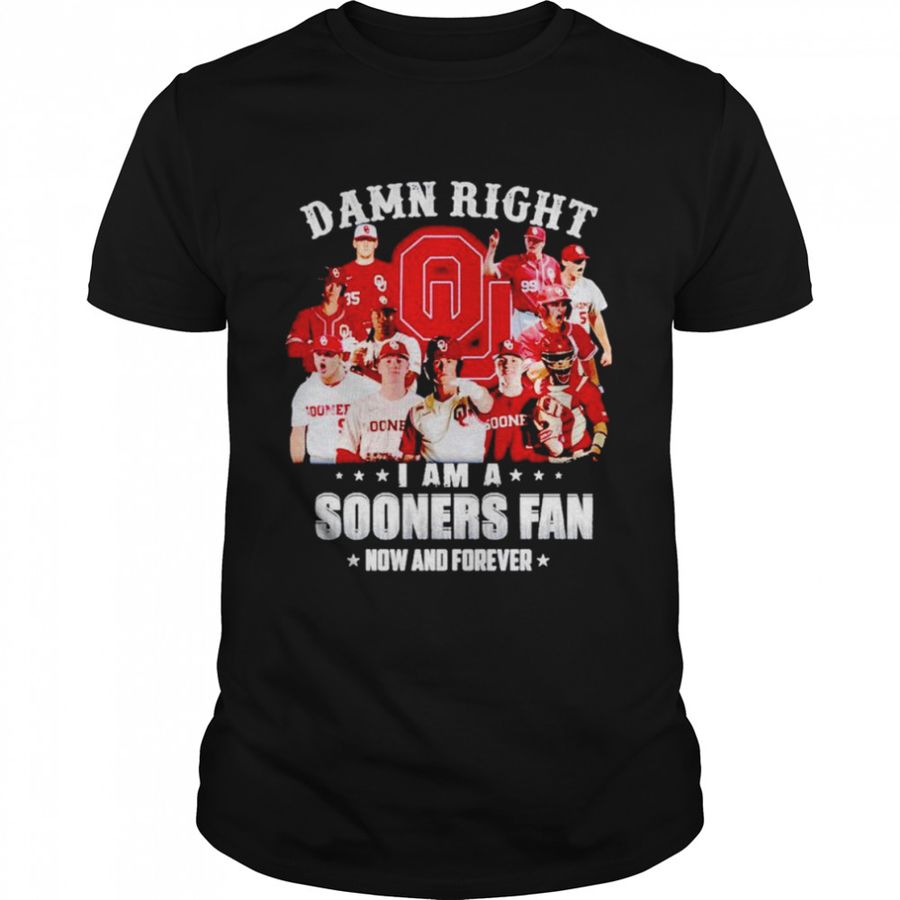 Oklahoma Sooners damn right i am a Sooners fan now and forever shirt