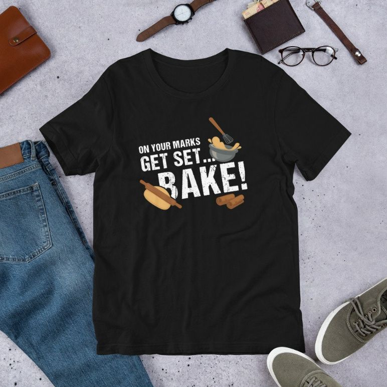 On Your Mark Get Set Bake Funny Baking Baker Fans Short-Sleeve Unisex T-Shirt