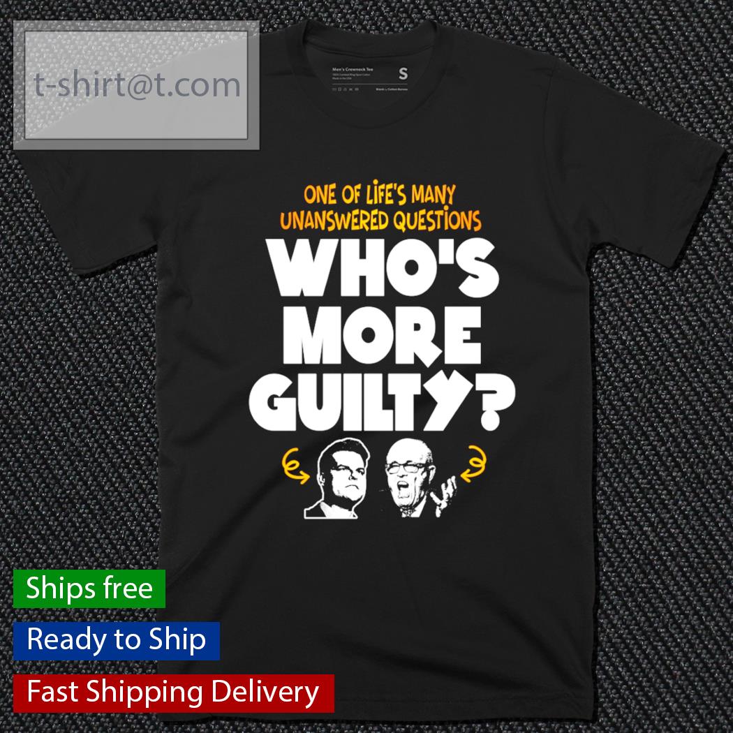 One of life’s many unanswered questions who’s more guilty shirt