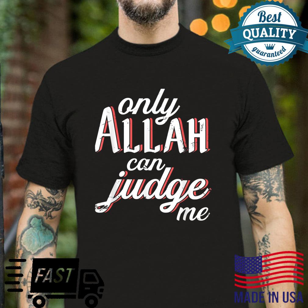 Only Allah Can Judge Me Muslim Islamic Shirt