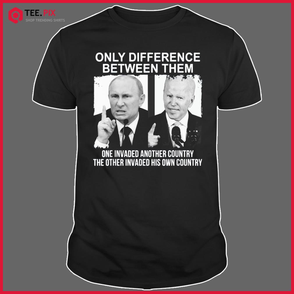 Only Difference Between Them One Invaded Another Country Shirt