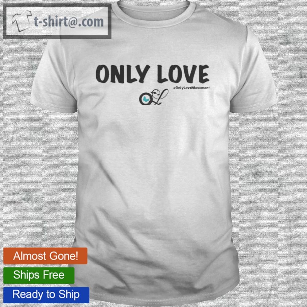 Only love #only love movement shirt