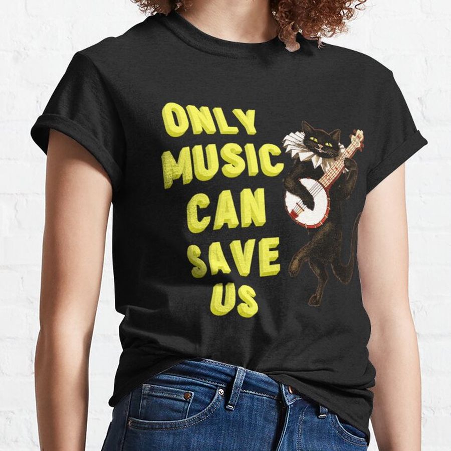 Only  music can save us Classic T-Shirt