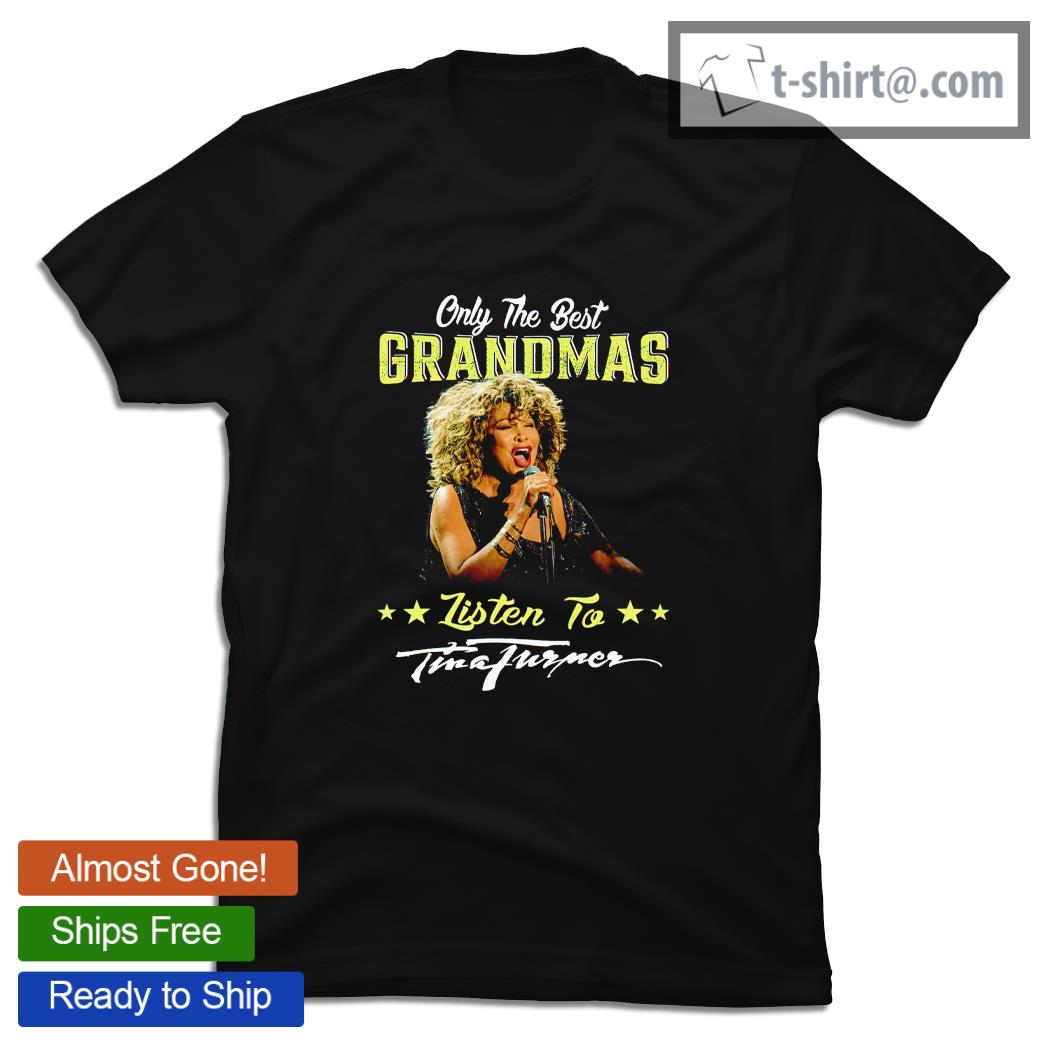 Only the best grandmas listen to Tina Turner nice shirt