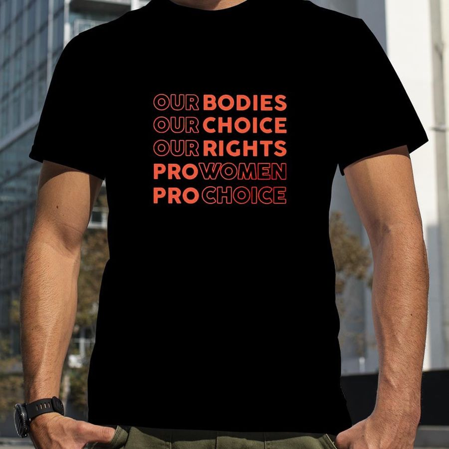 Our bodies our choice our rights pro women pro choice unisex T shirt and hoodie