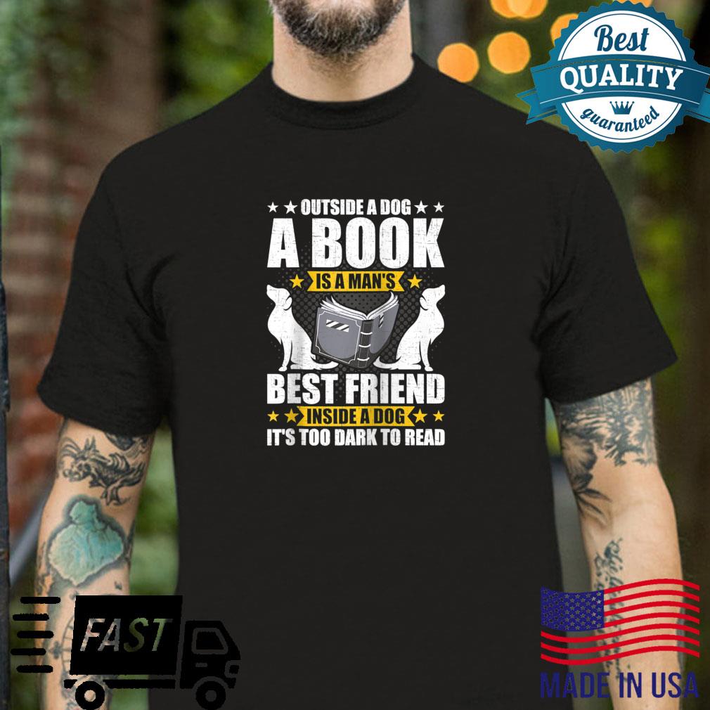 Outside a Dog a Book Is a Man’s Best Friend Books Shirt