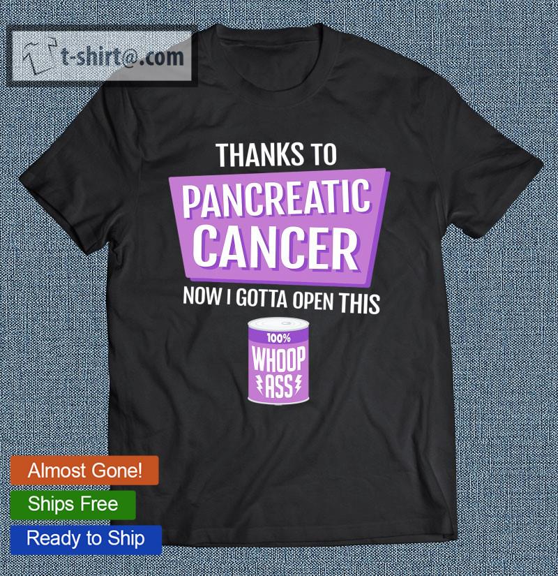Pancreatic Cancer Fighter Open A Can Of Whoop Ass T-shirt