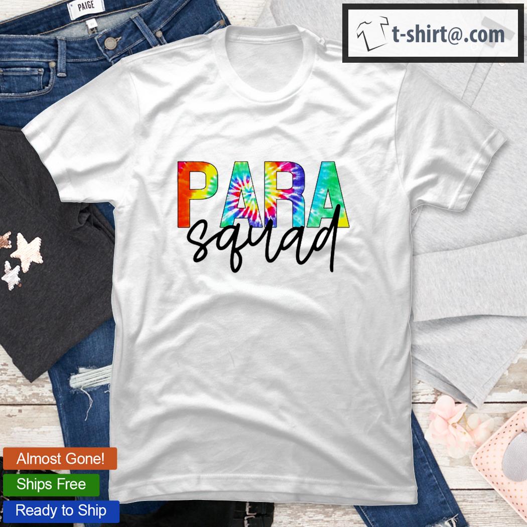 Para Squad School Paraprofessional Team Tie Dye Gifts Shirt
