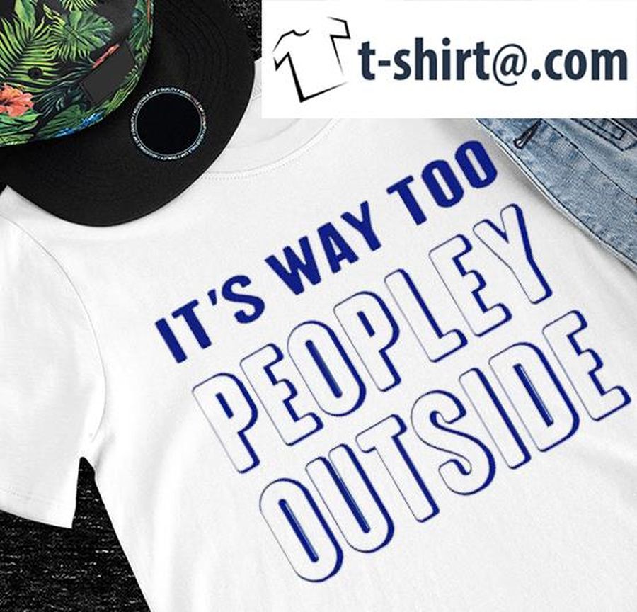 Patrick Pearce it’s way too peopley outside shirt