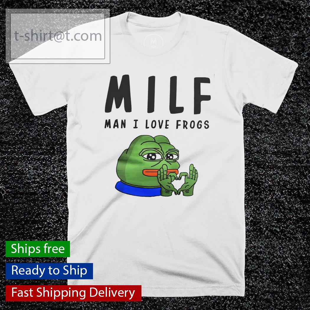 Pepe The Frog Milf man I love frogs shirt