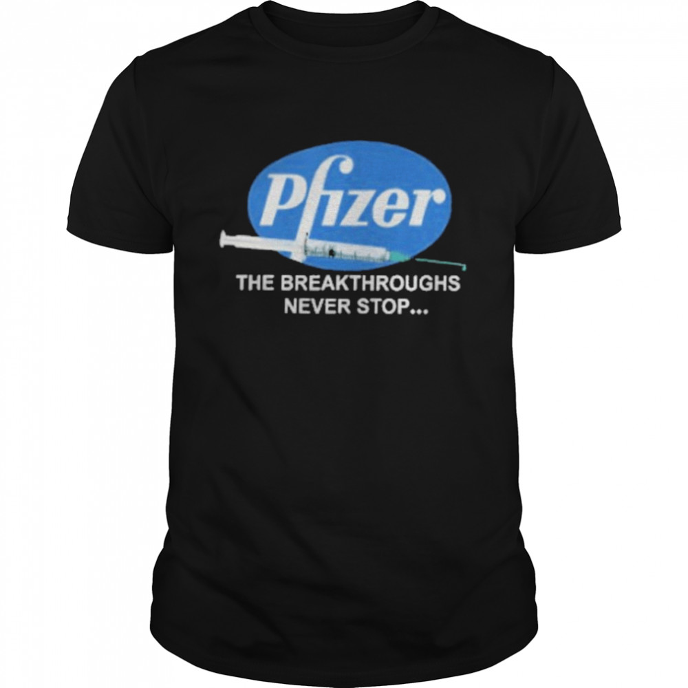 Pfizer The Breakthroughs Never Stop T-Shirt
