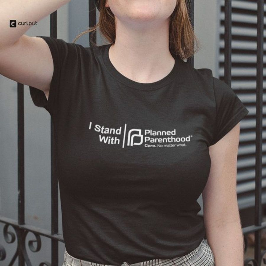 Planned Parenthood I Stand With Planned Parenthood T-Shirt